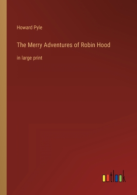 The Merry Adventures of Robin Hood: in large print