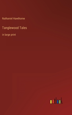 Tanglewood Tales: in large print
