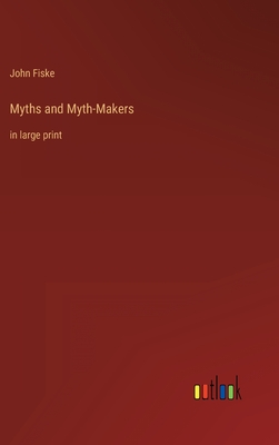 Myths and Myth-Makers: in large print