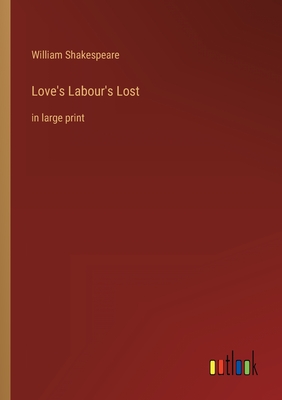 Love's Labour's Lost: in large print