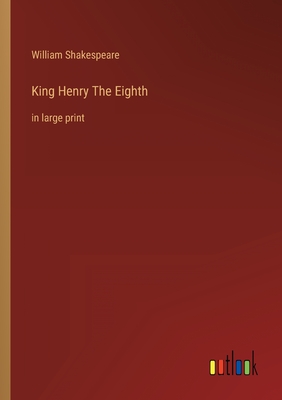 King Henry The Eighth: in large print
