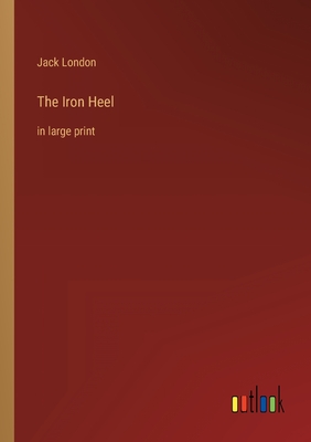 The Iron Heel: in large print