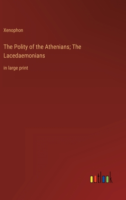 The Polity of the Athenians; The Lacedaemonians: in large print
