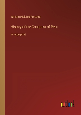 History of the Conquest of Peru: in large print