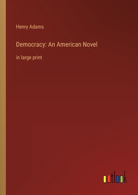 Democracy: An American Novel: in large print