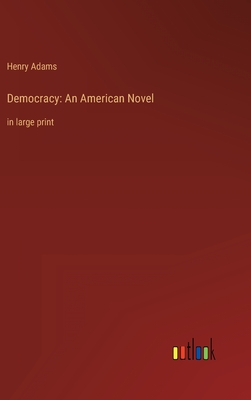 Democracy: An American Novel: in large print
