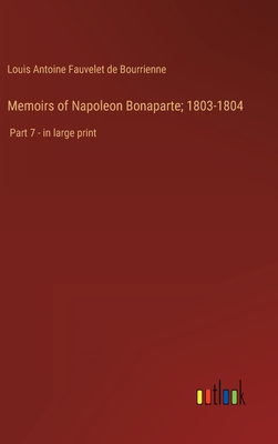 Memoirs of Napoleon Bonaparte; 1803-1804: Part 7 - in large print