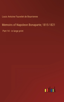 Memoirs of Napoleon Bonaparte; 1815-1821: Part 14 - in large print