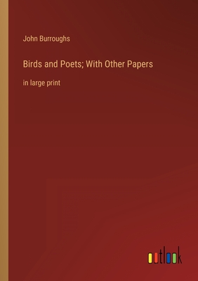 Birds and Poets; With Other Papers: in large print