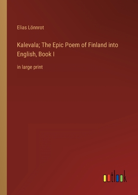 Kalevala; The Epic Poem of Finland into English, Book I: in large print