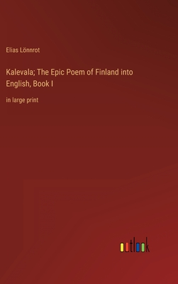 Kalevala; The Epic Poem of Finland into English, Book I: in large print