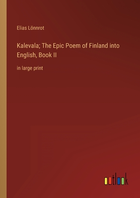 Kalevala; The Epic Poem of Finland into English, Book II: in large print