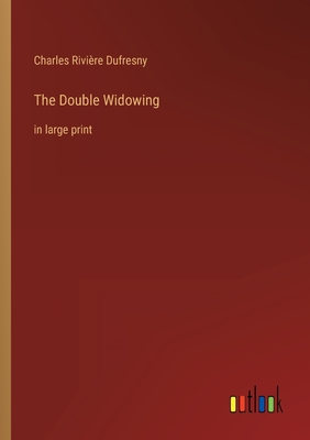 The Double Widowing: in large print