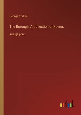The Borough; A Collection of Poems: in large print