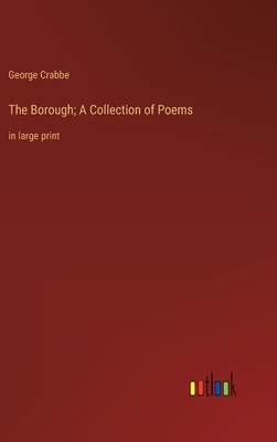 The Borough; A Collection of Poems: in large print