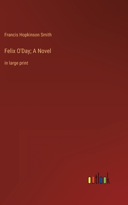 Felix O'Day; A Novel: in large print