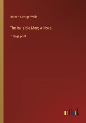 The Invisible Man; A Novel: in large print