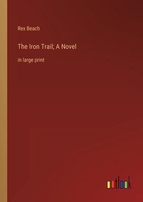 The Iron Trail; A Novel: in large print