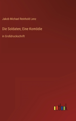 Die Soldaten; Eine Komödie: in Großdruckschrift