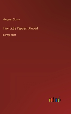 Five Little Peppers Abroad: in large print