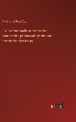 Die Flechtenstoffe in chemischer, botanischer, pharmakologischer und technischer Beziehung