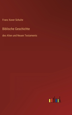 Biblische Geschichte: des Alten und Neuen Testaments