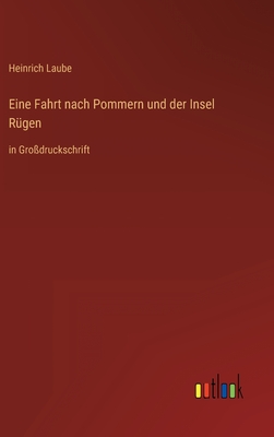 Eine Fahrt nach Pommern und der Insel Rügen: in Großdruckschrift