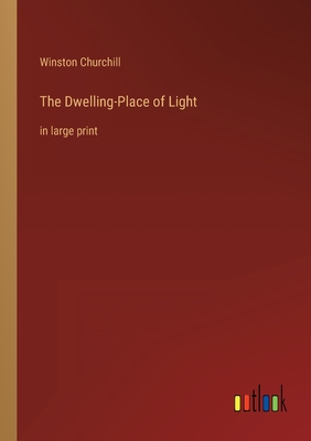 The Dwelling-Place of Light: in large print