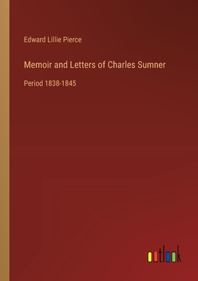 Memoir and Letters of Charles Sumner: Period 1838-1845