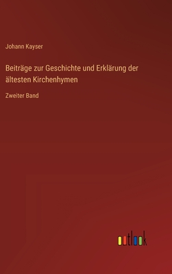 Beiträge zur Geschichte und Erklärung der ältesten Kirchenhymen: Zweiter Band