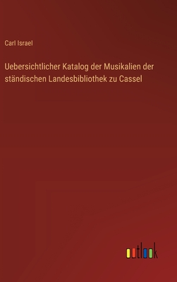 Uebersichtlicher Katalog der Musikalien der ständischen Landesbibliothek zu Cassel