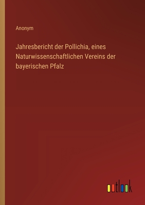 Jahresbericht der Pollichia, eines Naturwissenschaftlichen Vereins der bayerischen Pfalz