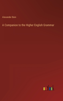 A Companion to the Higher English Grammar
