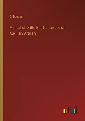 Manual of Drills, Etc, for the use of Auxiliary Artillery