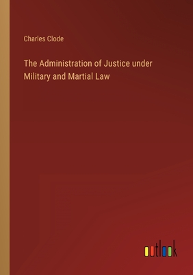The Administration of Justice under Military and Martial Law