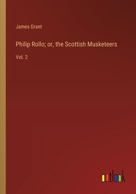 Philip Rollo; or, the Scottish Musketeers: Vol. 2