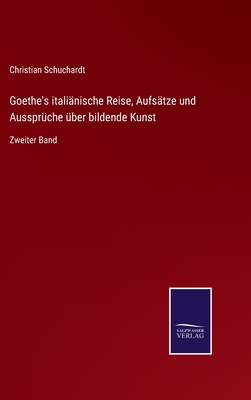 Goethe's italiänische Reise, Aufsätze und Aussprüche über bildende Kunst: Zweiter Band