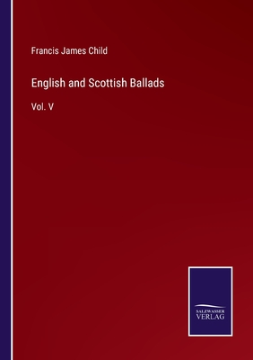 English and Scottish Ballads: Vol. V