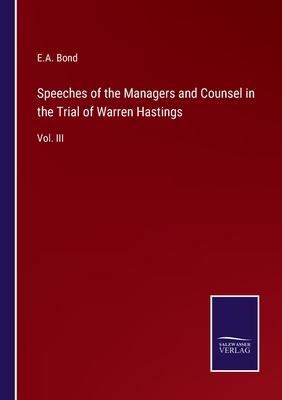 Speeches of the Managers and Counsel in the Trial of Warren Hastings: Vol. III