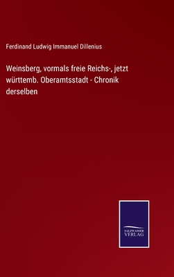 Weinsberg, vormals freie Reichs-, jetzt württemb. Oberamtsstadt - Chronik derselben