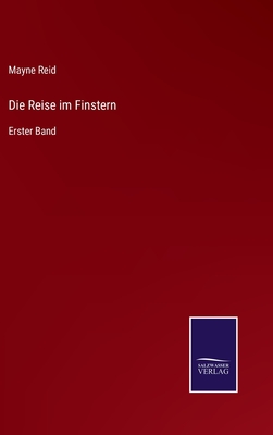 Die Reise im Finstern: Erster Band