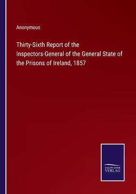 Thirty-Sixth Report of the Inspectors-General of the General State of the Prisons of Ireland, 1857