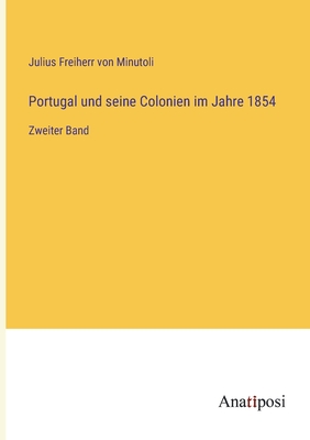 Portugal und seine Colonien im Jahre 1854: Zweiter Band
