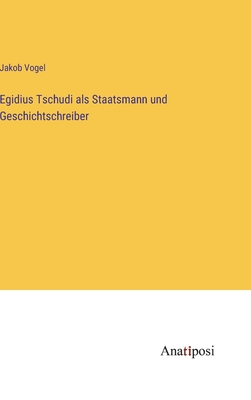 Egidius Tschudi als Staatsmann und Geschichtschreiber