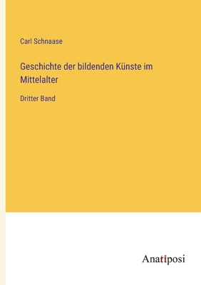 Geschichte der bildenden Künste im Mittelalter: Dritter Band