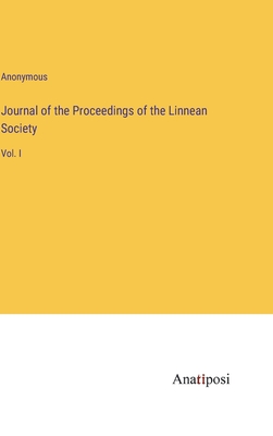 Journal of the Proceedings of the Linnean Society: Vol. I