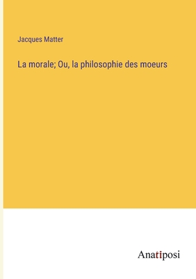 La morale; Ou, la philosophie des moeurs