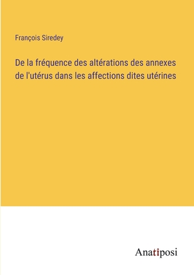 De la fréquence des altérations des annexes de l'utérus dans les affections dites utérines