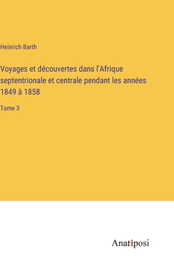 Voyages et découvertes dans l'Afrique septentrionale et centrale pendant les années 1849 à 1858: Tome 3