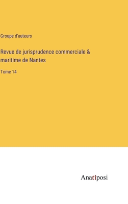 Revue de jurisprudence commerciale & maritime de Nantes: Tome 14